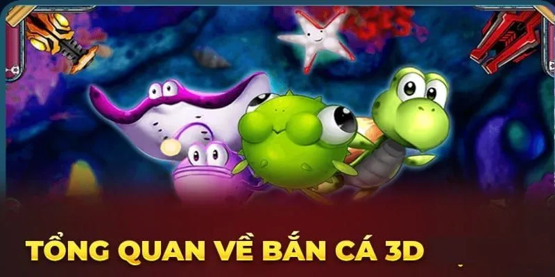 Bắn cá 3D trải nghiệm với hình ảnh mãn nhãn