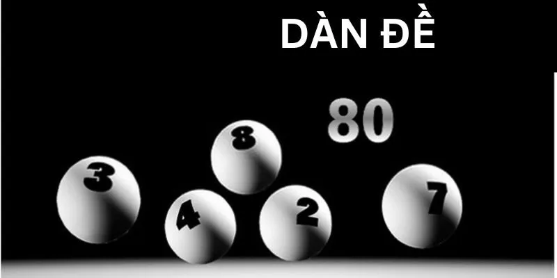 Dàn Đề 80 Số - Gợi Ý Cách Tạo Lập Và Vấn Đề Cần Quan Tâm