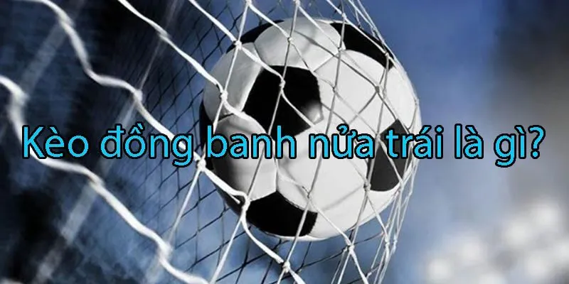 Kèo đồng banh nửa trái
